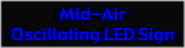 Mid-Air Oscillating LED Sign