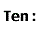 ten